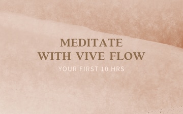 MEDITATE WITH VIVE FLOW: Your first 10 hrs